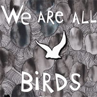 «Все мы – птицы» (We Are All Birds)